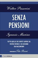 Senza pensioni. Tutto quello che dovete sapere sul vostro futuro e che nessuno osa raccontarvi