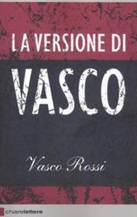 La versione di Vasco - Vasco Rossi - Libro - Chiarelettere - Reverse | IBS