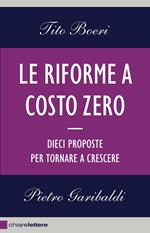 Le riforme a costo zero. Dieci proposte per tornare a crescere