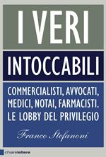 I veri intoccabili. Commercialisti, avvocati, medici, notai, farmacisti. Le lobby del privilegio