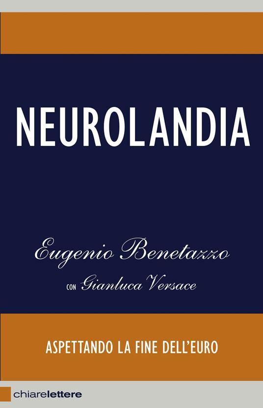 Neurolandia. Aspettando la fine dell'euro - Eugenio Benetazzo,Gianluca Versace - ebook