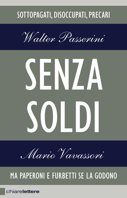 Senza soldi. Sottopagati, disoccupati, precari. Ma Paperoni e furbetti se la godono - Walter Passerini,Mario Vavassori - copertina