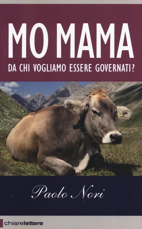 Mo mama. Da chi vogliamo essere governati? - Paolo Nori - 2