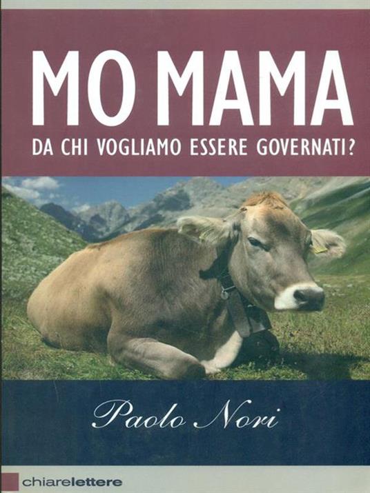 Mo mama. Da chi vogliamo essere governati? - Paolo Nori - 2