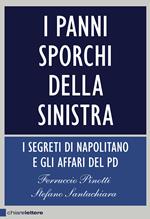 I panni sporchi della sinistra. I segreti di Napolitano e gli affari del Pd