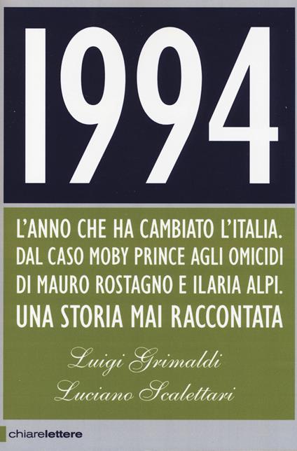 1994. L'anno che ha cambiato l'Italia. Dal caso Moby Prince agli omicidi di Mauro Rostagno e Ilaria Alpi. Una storia mai raccontata - Luigi Grimaldi,Luciano Scalettari - copertina