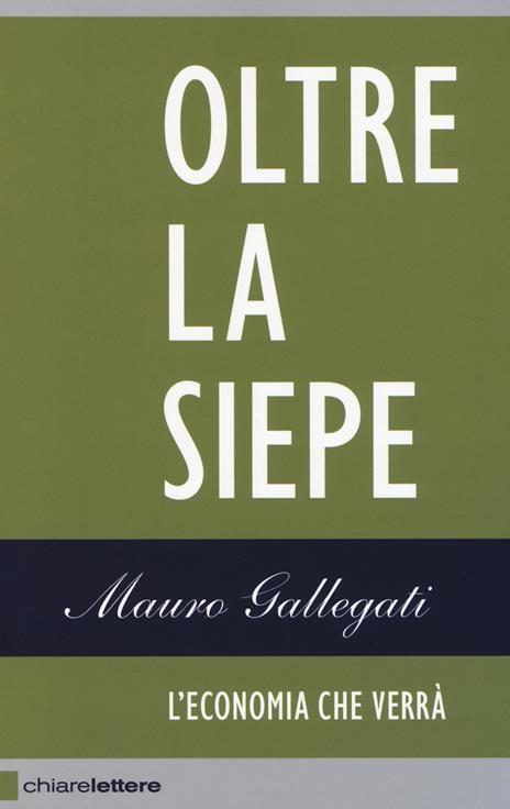 Oltre la siepe. L'economia che verrà - Mauro Gallegati - 4