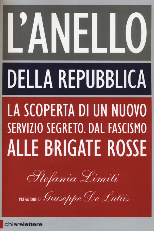 L'Anello della Repubblica. La scoperta di un nuovo servizio segreto. Dal Fascismo alle Brigate Rosse - Stefania Limiti - copertina