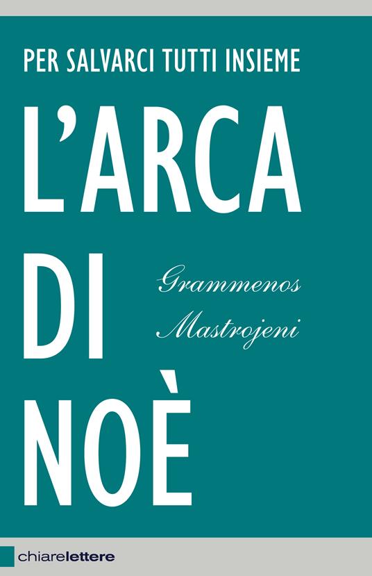 L' arca di Noè. Per salvarci tutti insieme - Grammenos Mastrojeni - ebook