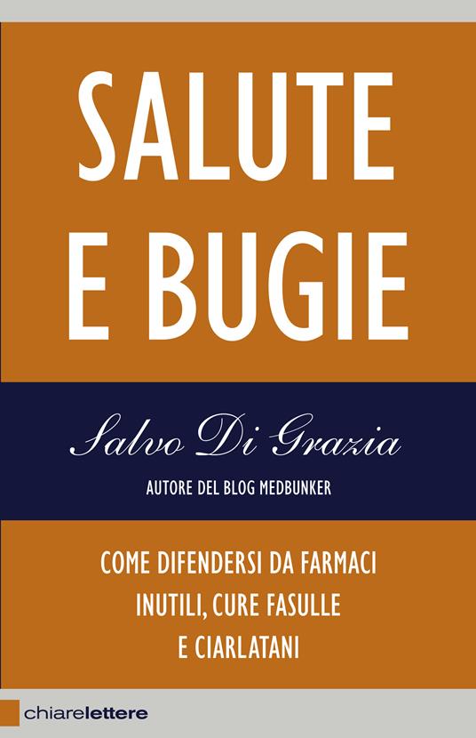 Salute e bugie. Come difendersi da farmaci inutili, cure fasulle e ciarlatani - Salvo Di Grazia - ebook