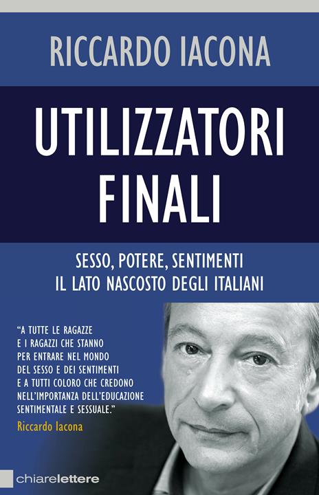 Utilizzatori finali. Sesso, potere, sentimenti. Il lato nascosto degli italiani - Liza Boschin,Riccardo Iacona,Federico Ruffo - copertina