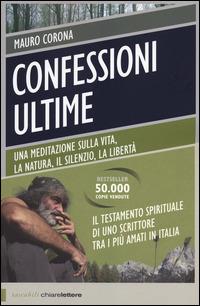 Confessioni ultime. Una meditazione sulla vita, la natura, il silenzio, la liberta - Mauro Corona - copertina