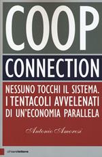 Coop connection. Nessuno tocchi il sistema. I tentacoli avvelenati di un'economia parallela