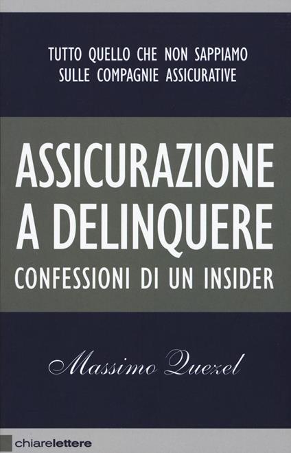 Assicurazione a delinquere. Confessioni di un insider - Massimo Quezel - copertina