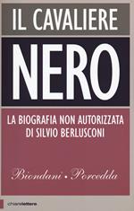 Il cavaliere nero. La biografia non autorizzata di Silvio Berlusconi