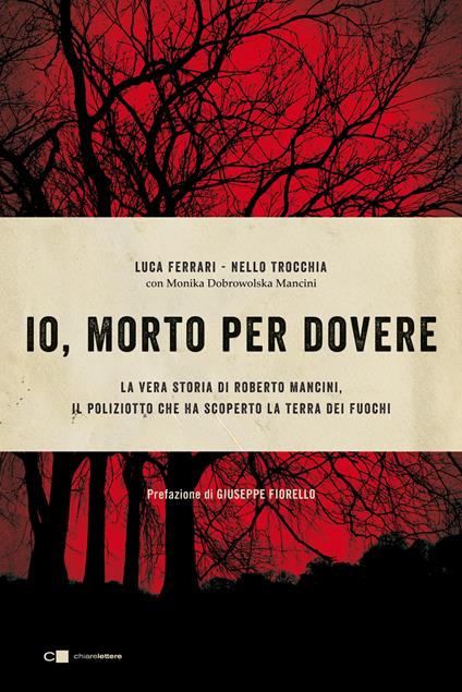 Io, morto per dovere. La vera storia di Roberto Mancini, il poliziotto che ha scoperto la terra dei fuochi - Monika Dobrowolska Mancini,Luca Ferrari,Nello Trocchia - ebook