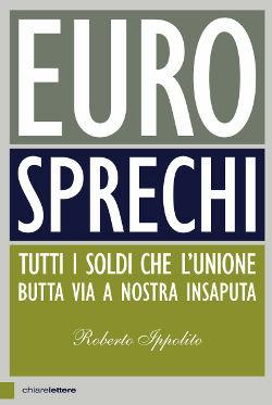 Eurosprechi. Tutti i soldi che l'Unione butta via a nostra insaputa - Roberto Ippolito - copertina