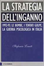 La strategia dell'inganno. 1992-93. Le bombe, i tentati golpe, la guerra psicologica in Italia