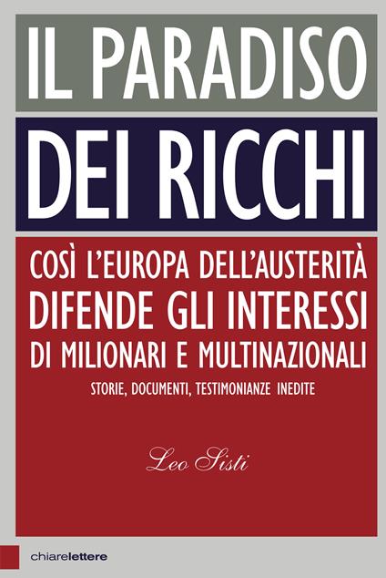 Il paradiso dei ricchi. Così l’Europa dell’austerità difende gli interessi di milionari e multinazionali. Storie, documenti, testimonianze inedite - Leo Sisti - copertina