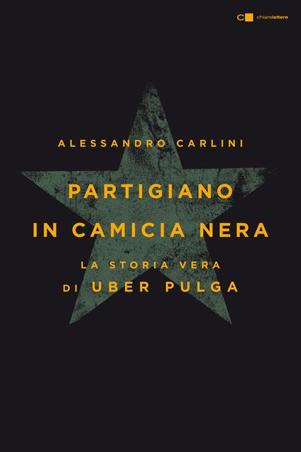 Partigiano in camicia nera. La vera storia di Uber Pulga - Alessandro Carlini - ebook