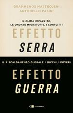 Effetto serra, effetto guerra. Il clima impazzito, le ondate migratorie, i conflitti. Il riscaldamento globale, i ricchi, i poveri