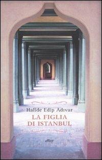 La figlia di Istanbul - Halide Edip Adivar - copertina