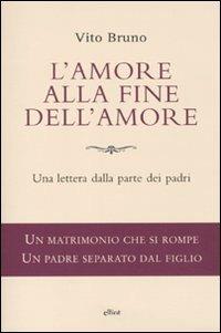 L'amore alla fine dell'amore. Una lettera dalla parte dei padri - Vito Bruno - copertina