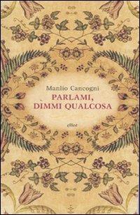 Parlami, dimmi qualcosa - Manlio Cancogni - copertina