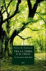 Tra la terra e il cielo. La vita segreta degli alberi