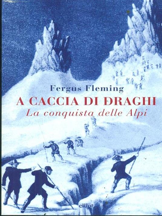 A caccia di draghi. La conquista delle Alpi - Fergus Fleming - copertina