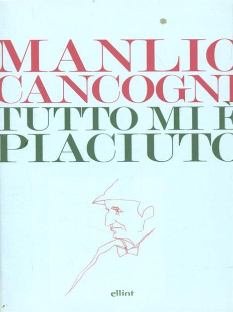 Tutto mi è piaciuto. Conversazione sulla libertà, la letteratura e la vita - Manlio Cancogni - 4