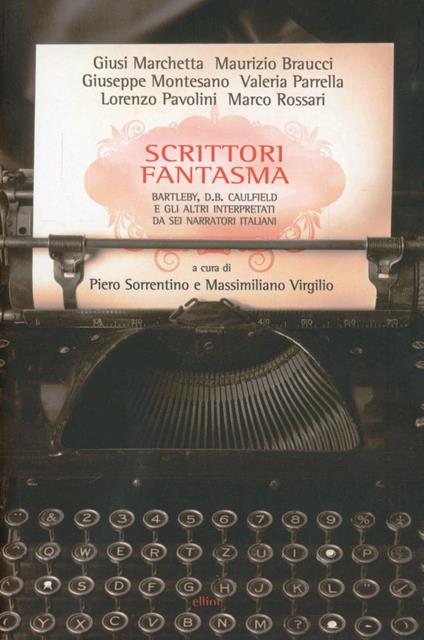 Scrittori fantasma. Bartleby, D. B. Caulfield e gli altri interpretatida sei narratori italiani - copertina