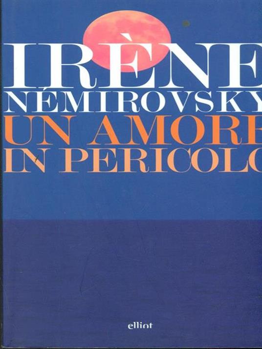 Un amore in pericolo: Giorno d’estate-Un amore in pericolo-L'inizio e la fine - Irène Némirovsky - 4