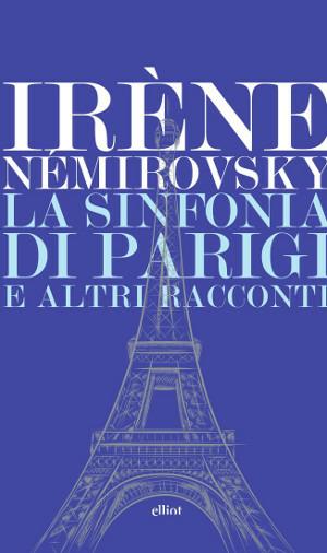 La sinfonia di Parigi e altri racconti - Irène Némirovsky,Ilaria Piperno - ebook