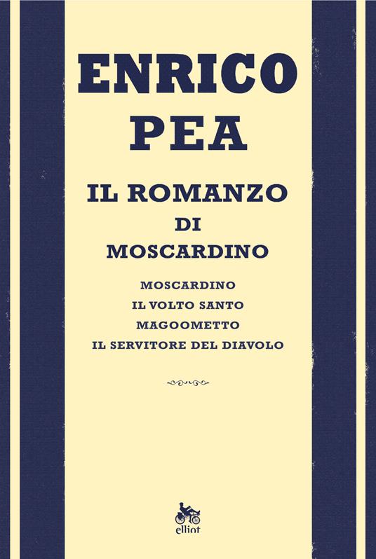 Il romanzo di Moscardino: Moscardino-Il volto santo-Magoometto-Il servitore del diavolo - Enrico Pea - ebook