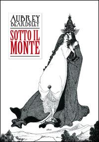 Sotto il monte - Aubrey Beardsley - 3