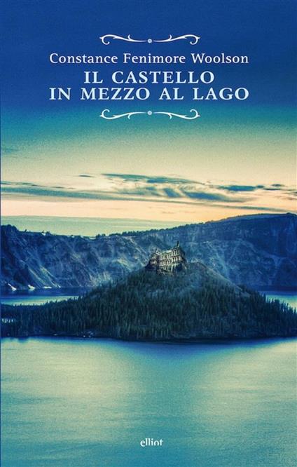 Il castello in mezzo al lago - Constance Fenimore Woolson,Giuliana Prato - ebook