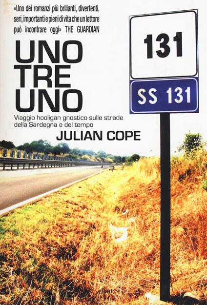 Uno tre uno. Viaggio hooligan gnostico sulle strade della Sardegna e del tempo - Julian Cope - copertina