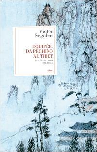 Equipée. Da Pechino al Tibet. Viaggio nei paesi del reale - Victor Segalen - copertina