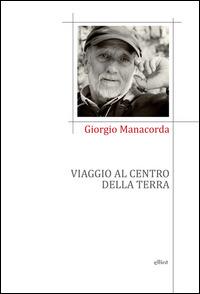 Viaggio al centro della terra - Giorgio Manacorda - 2