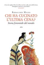 Chi ha cucinato l'ultima cena? Storia femminile del mondo