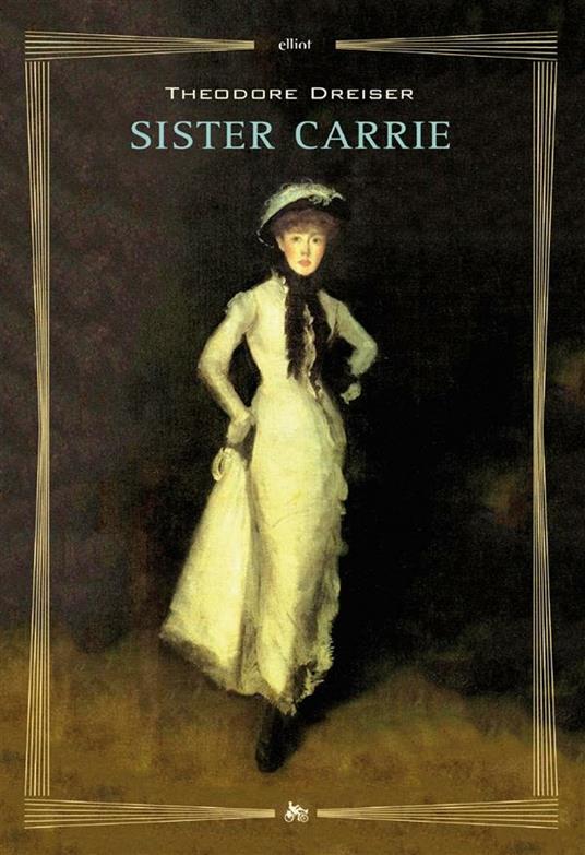 Sister Carrie - Theodore Dreiser,Franca Pece - ebook