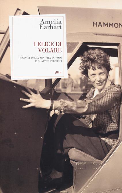 Felice di volare. Ricordi della mia vita in volo e di altre aviatrici - Amelia Earhart - copertina