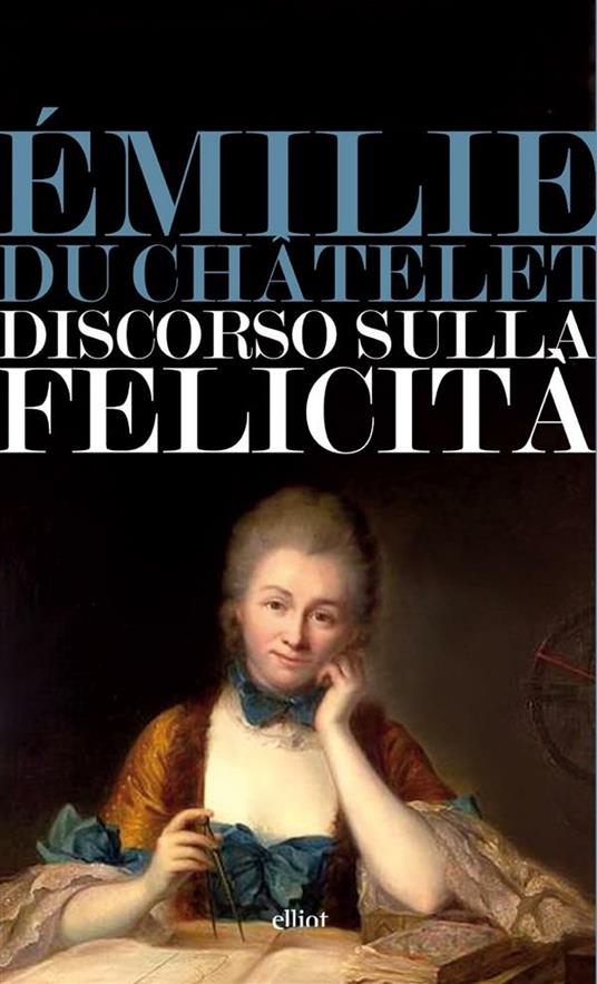 Discorso sulla felicità - Émilie Du Châtelet,Angelo Molica Franco - ebook
