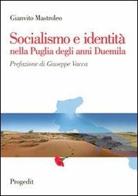 Socialismo e identità nella Puglia degli anni Duemila - Gianvito Mastroleo - copertina