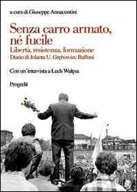 Senza carro armato, né fucile. Libertà, resistenza, formazione. Diario di Jolanda U. Gr'bowiec Buffoni - copertina