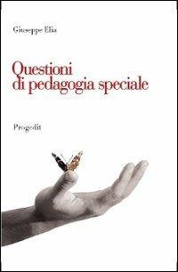 Questioni di pedagogia speciale. Itinerari di ricerca, contesti di inclusione, problematiche educative - Giuseppe Elia - copertina