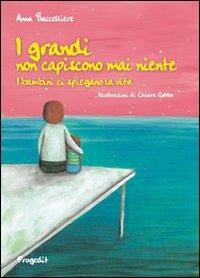 I grandi non capiscono mai niente. I bambini ci spiegano la vita - Anna Baccelliere - copertina