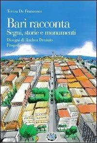 Bari racconta. Segni, storie e monumenti - Teresa De Francesco - copertina