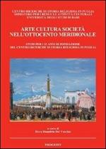 Arte cultura società nell'Ottocento meridionale. Studi per i 25 anni di fondazione del Centro ricerche di storia religiosa in Puglia